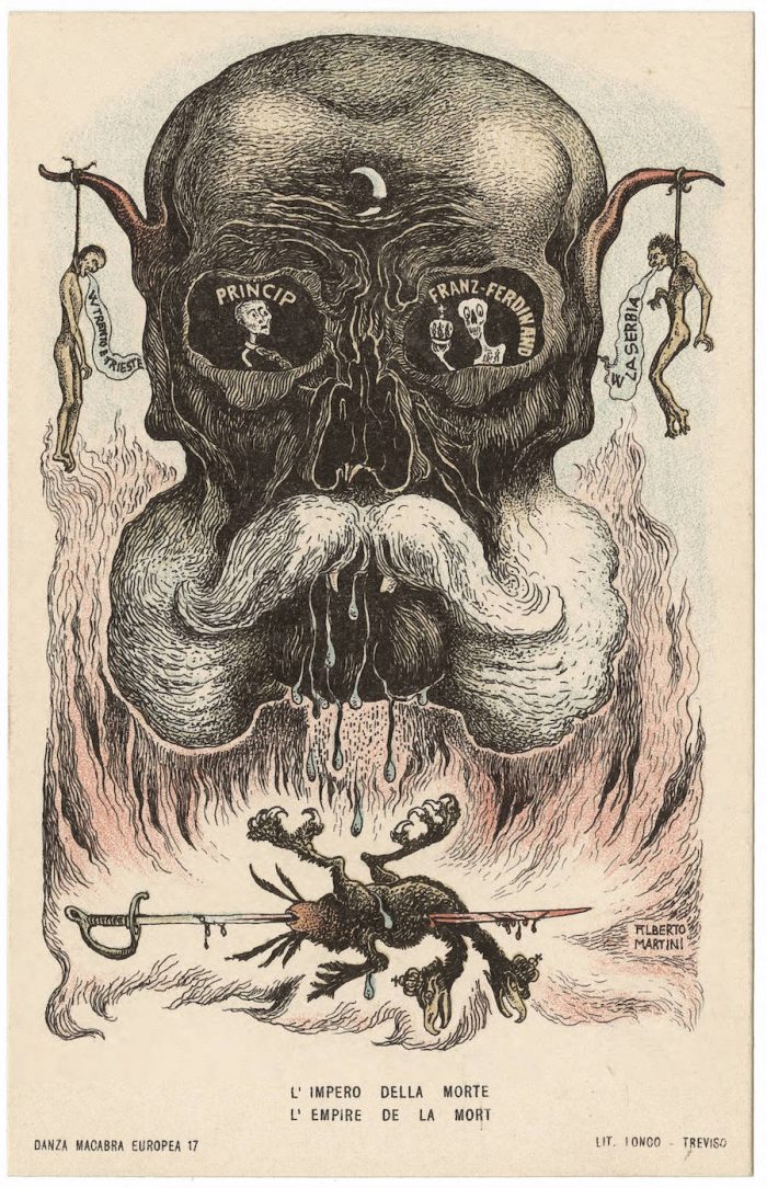 "Empire of Death" Austro-Hungarian Emperor Franz Josef is portrayed as a mutton chop demon. In his eye socket to the left is the Serbian Gavrilo Prinzip who assassinated Austro-Hungarian imperial Heir Apparent Archduke Franz Ferdinand in Sarajevo on June 28, 1914. This was the spark that ignited the World War. A skeleton Franz Ferdinand is in the right eye socket of the Emperor. Hanging from Franz Josef's elongated demon ears are victims of Austro-Hungarian atrocity in the Tyrol and Balkans following the assassination. No. 17 (The left ear reads Trento and Trieste, Austrian provinces populated by ethnic Italians and the right ear reads Serbia - which Austria-Hungary attacked and upon whose civilian population they performed slaughter.) At center below is a sword-skewered two-headed bird symbolizing that the demon Franz Josef will be the death of the Austro-Hungarian Empire, of which the two-headed eagle was the national symbol.
